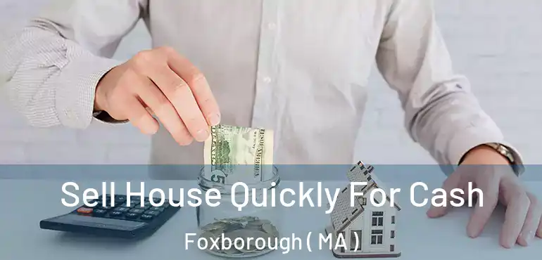 Sell House Quickly For Cash Foxborough ( MA )