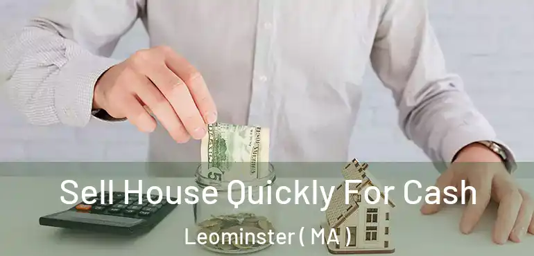  Sell House Quickly For Cash Leominster ( MA )