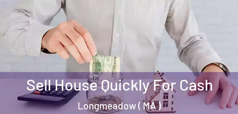  Sell House Quickly For Cash Longmeadow ( MA )