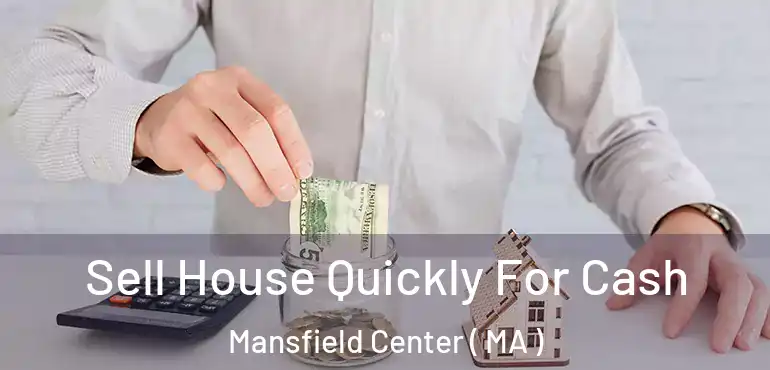  Sell House Quickly For Cash Mansfield Center ( MA )