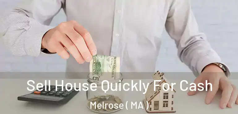  Sell House Quickly For Cash Melrose ( MA )