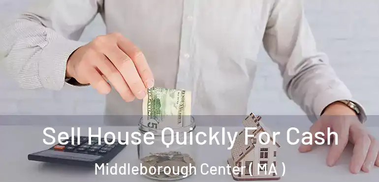  Sell House Quickly For Cash Middleborough Center ( MA )