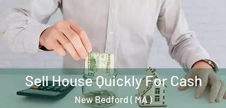  Sell House Quickly For Cash New Bedford ( MA )