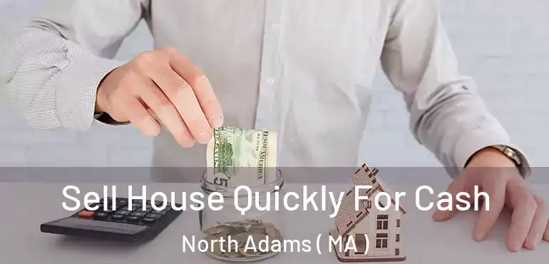  Sell House Quickly For Cash North Adams ( MA )