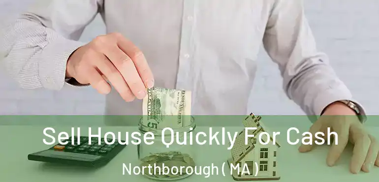  Sell House Quickly For Cash Northborough ( MA )