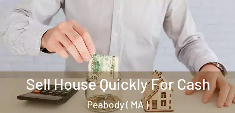  Sell House Quickly For Cash Peabody ( MA )