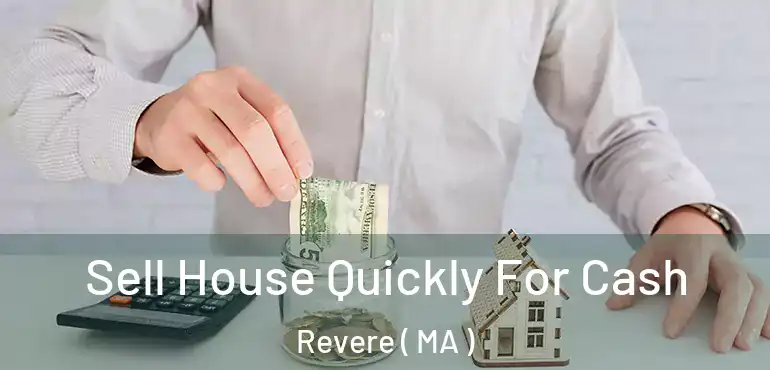  Sell House Quickly For Cash Revere ( MA )