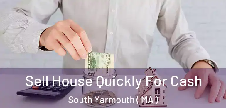  Sell House Quickly For Cash South Yarmouth ( MA )