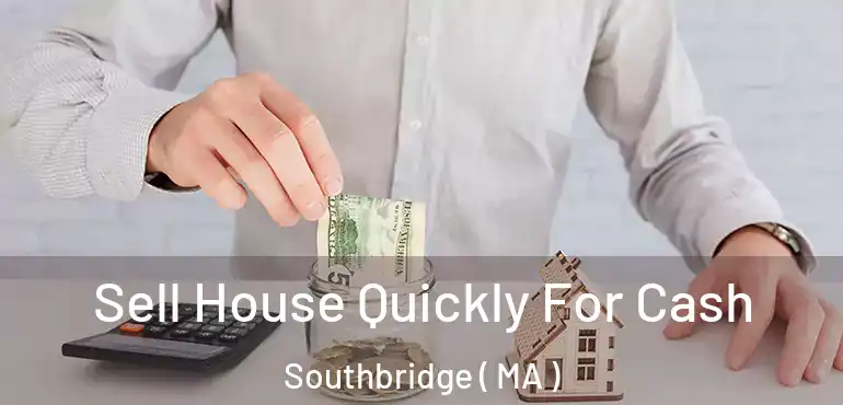  Sell House Quickly For Cash Southbridge ( MA )