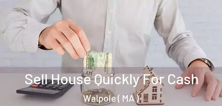  Sell House Quickly For Cash Walpole ( MA )
