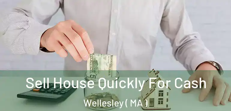  Sell House Quickly For Cash Wellesley ( MA )