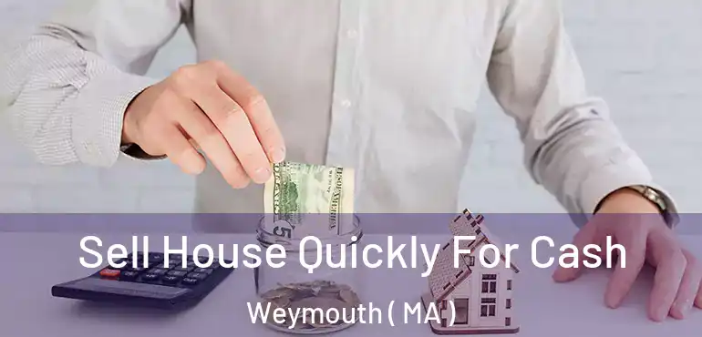  Sell House Quickly For Cash Weymouth ( MA )
