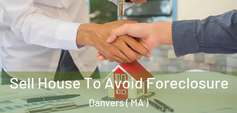  Sell House To Avoid Foreclosure Danvers ( MA )