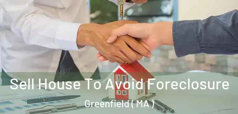  Sell House To Avoid Foreclosure Greenfield ( MA )