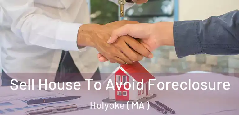  Sell House To Avoid Foreclosure Holyoke ( MA )