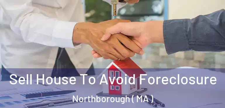  Sell House To Avoid Foreclosure Northborough ( MA )