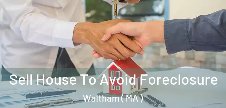  Sell House To Avoid Foreclosure Waltham ( MA )