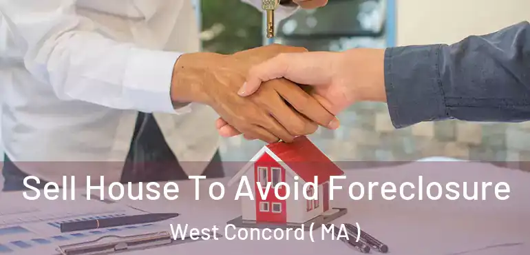  Sell House To Avoid Foreclosure West Concord ( MA )