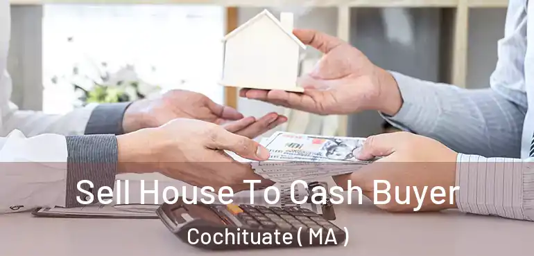  Sell House To Cash Buyer Cochituate ( MA )
