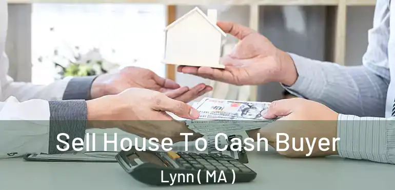  Sell House To Cash Buyer Lynn ( MA )