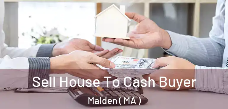  Sell House To Cash Buyer Malden ( MA )