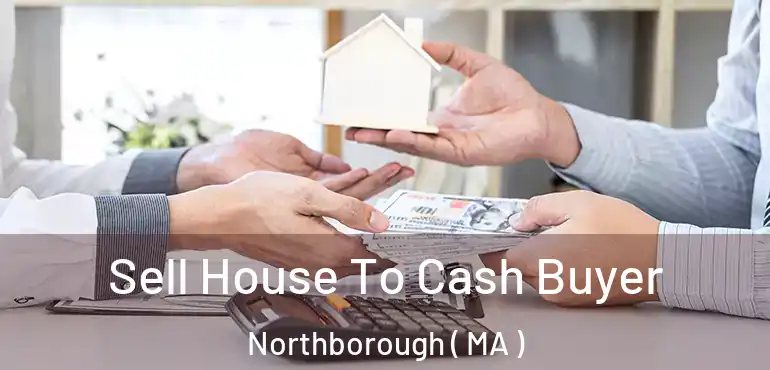  Sell House To Cash Buyer Northborough ( MA )