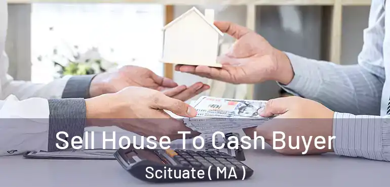  Sell House To Cash Buyer Scituate ( MA )