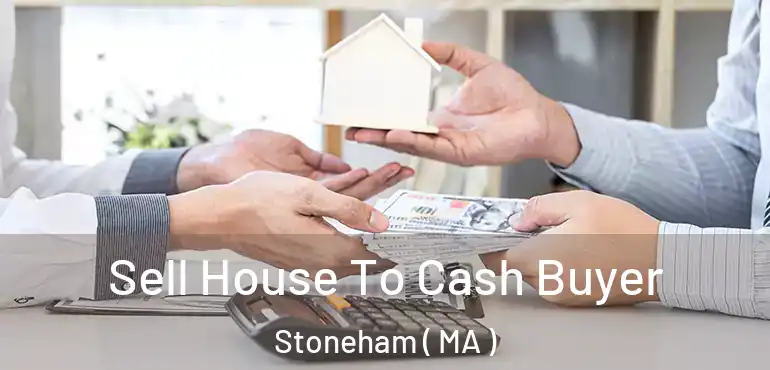  Sell House To Cash Buyer Stoneham ( MA )