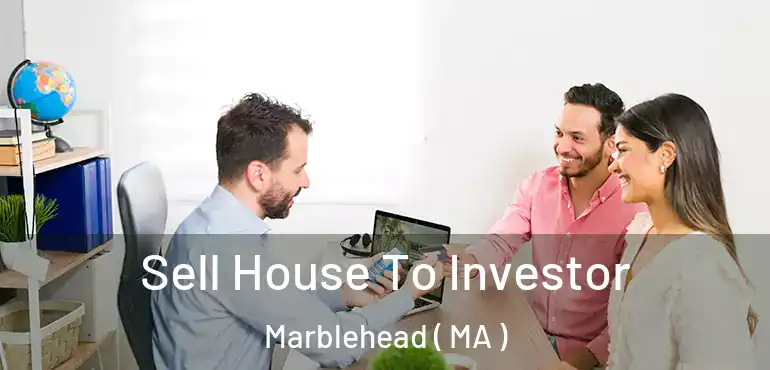  Sell House To Investor Marblehead ( MA )