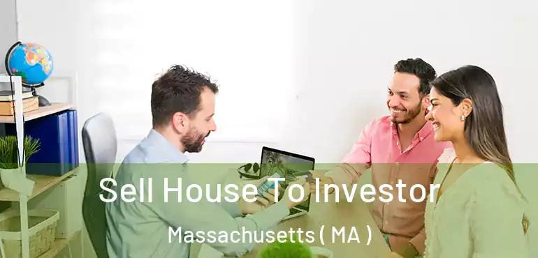  Sell House To Investor Massachusetts ( MA )