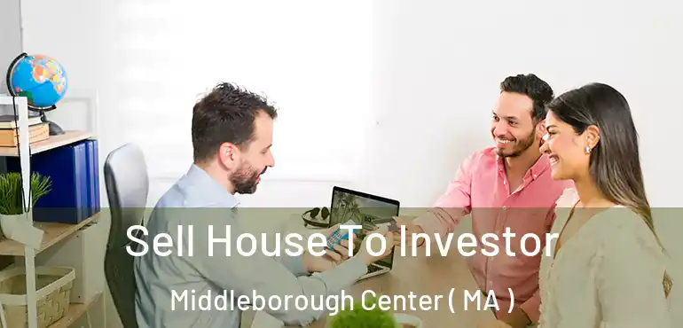  Sell House To Investor Middleborough Center ( MA )