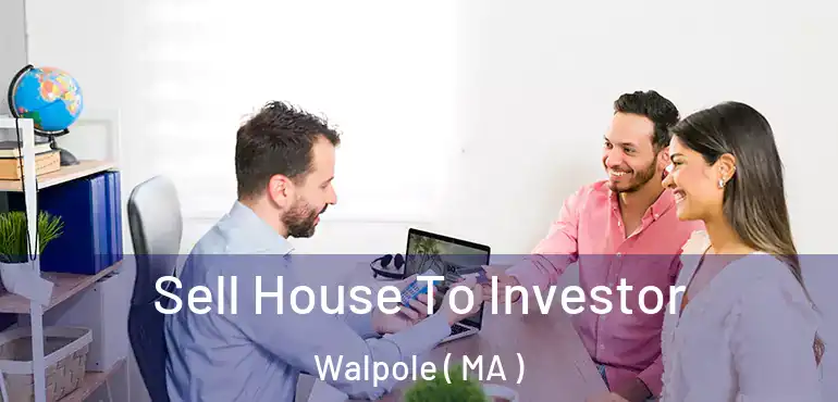  Sell House To Investor Walpole ( MA )