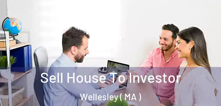  Sell House To Investor Wellesley ( MA )