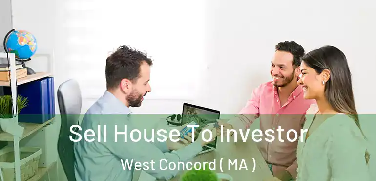  Sell House To Investor West Concord ( MA )