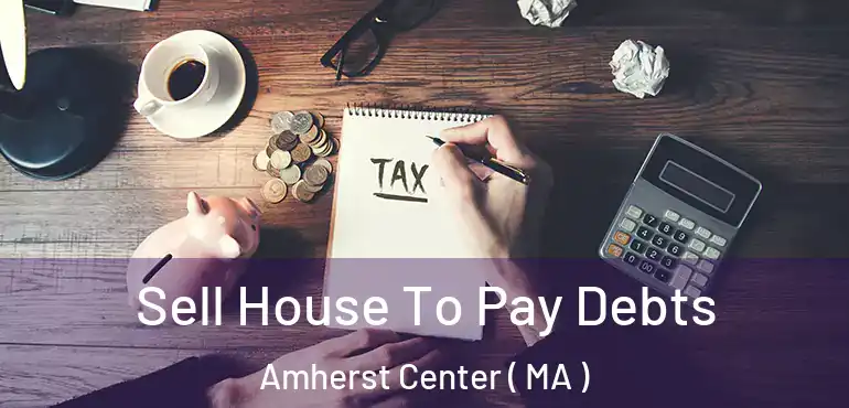  Sell House To Pay Debts Amherst Center ( MA )