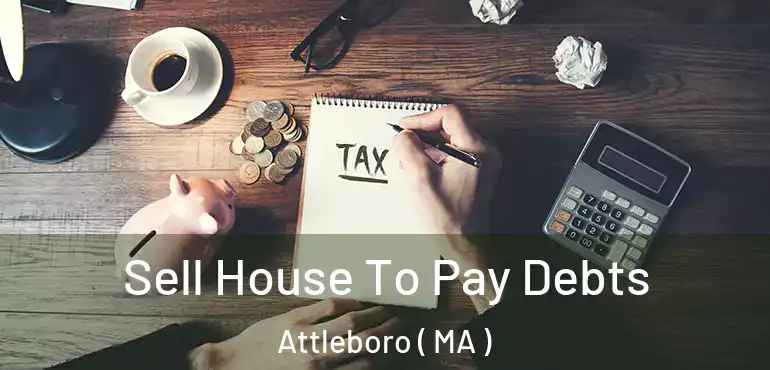  Sell House To Pay Debts Attleboro ( MA )