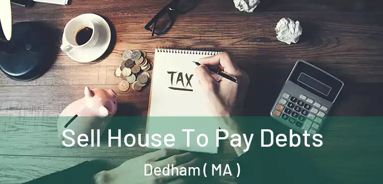  Sell House To Pay Debts Dedham ( MA )