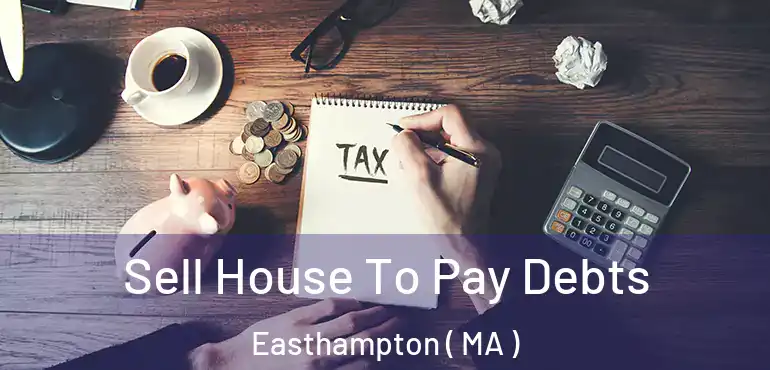  Sell House To Pay Debts Easthampton ( MA )