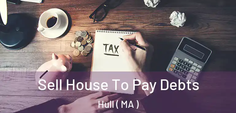  Sell House To Pay Debts Hull ( MA )