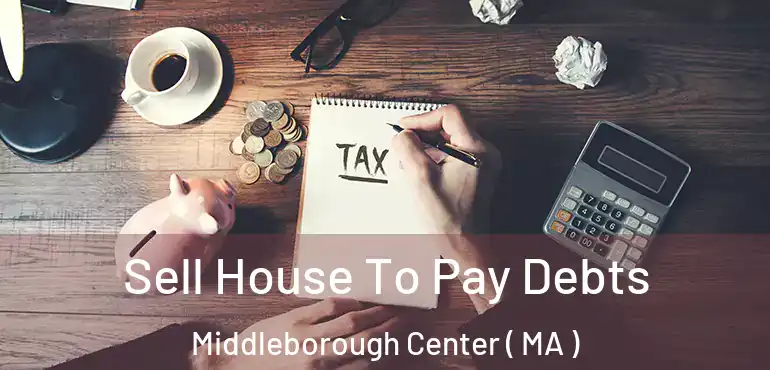  Sell House To Pay Debts Middleborough Center ( MA )