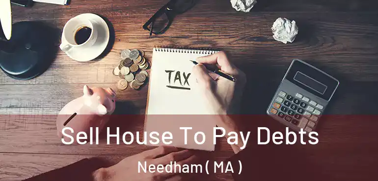  Sell House To Pay Debts Needham ( MA )
