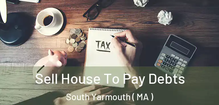  Sell House To Pay Debts South Yarmouth ( MA )