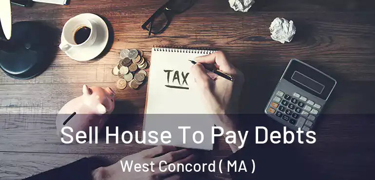  Sell House To Pay Debts West Concord ( MA )