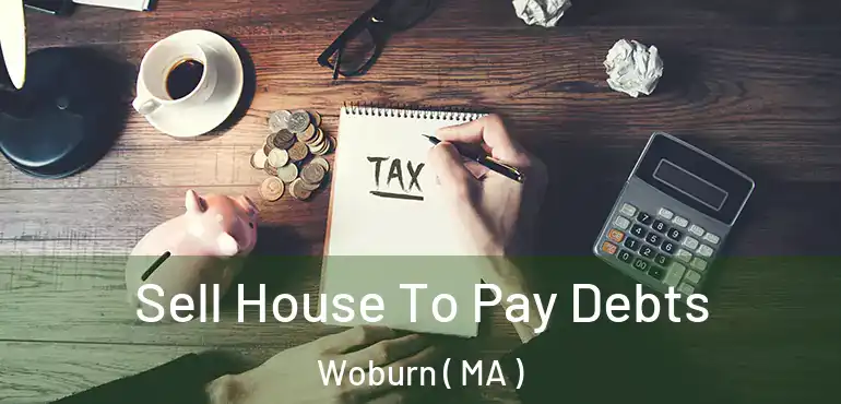  Sell House To Pay Debts Woburn ( MA )