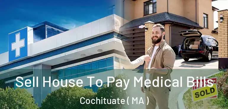  Sell House To Pay Medical Bills Cochituate ( MA )