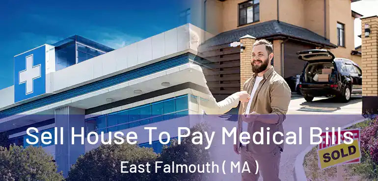  Sell House To Pay Medical Bills East Falmouth ( MA )