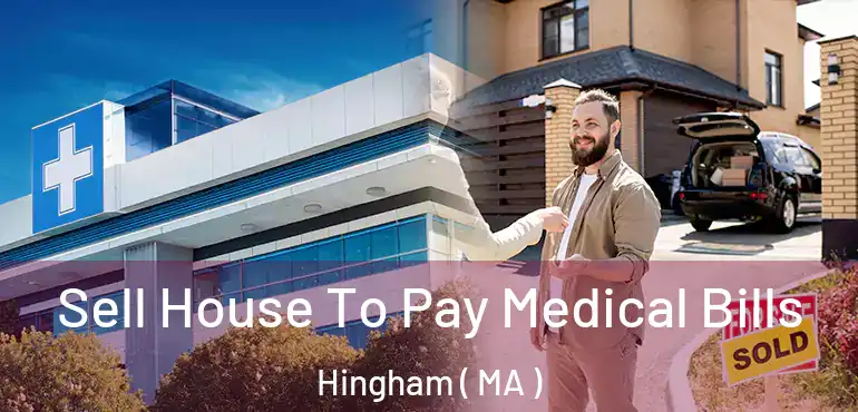  Sell House To Pay Medical Bills Hingham ( MA )