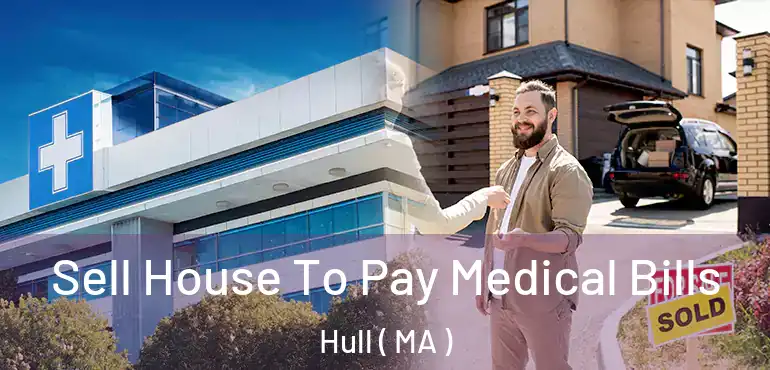  Sell House To Pay Medical Bills Hull ( MA )