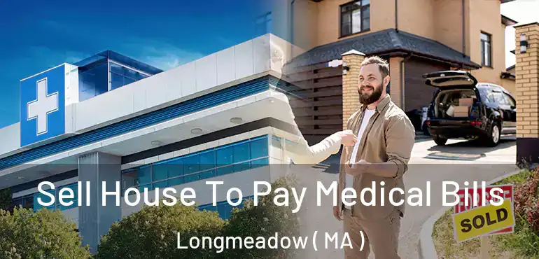  Sell House To Pay Medical Bills Longmeadow ( MA )