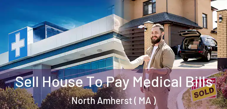  Sell House To Pay Medical Bills North Amherst ( MA )